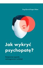 Jak wykryć psychopatę? Rozpoznaj sygnały ostrzegawcze i uciekaj!