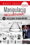 Manipulacja odczarowana! 777 skutecznych technik wpływu wyd. 2