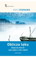 Oblicza lęku. Skąd się bierze i jak sobie z nim radzić