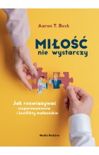 Miłość nie wystarczy. Jak rozwiązywać nieporozumienia i konflikty małżeńskie
