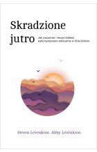 Skradzione jutro jak zrozumieć i leczyć kobiety wykorzystywane seksualnie w dzieciństwie