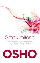 Smak miłości. Jak kochać świadomie i bez lęku wyd. 2