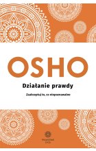 Działanie prawdy. Zaakceptuj to, co niepoznawalne
