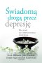 Świadomą drogą przez depresję. Wolność od chronicznego cierpienia wyd. 2023