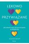 Lękowo przywiązane. Jak zmienić swój styl przywiązania na bezpieczny.
