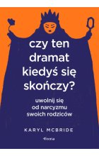 Czy ten dramat kiedyś się skończy? Uwolnij się od narcyzmu swoich rodziców