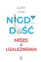 Nigdy dość. Mózg a uzależnienia