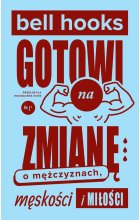 Gotowi na zmianę. O mężczyznach, męskości i miłości