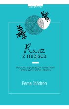 Rusz z miejsca uwolnij się od lęków i nawyków uczyń swoje życie lepszym