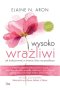 Wysoko wrażliwi. Jak funkcjonować w świecie, który nas przytłacza wyd. 2