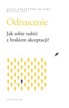Odrzucenie Jak sobie radzić z brakiem akceptacji?. Jak sobie radzić z brakiem akceptacji?