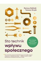 Sto technik wpływu społecznego. Kiedy i dlaczego wywieranie wpływu na innych jest skuteczne!