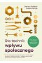 Sto technik wpływu społecznego. Kiedy i dlaczego wywieranie wpływu na innych jest skuteczne!