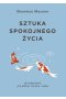 Sztuka spokojnego życia. 48 wskazówek, jak pozbyć się lęku i obaw