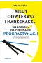 Kiedy odwlekasz i narzekasz...