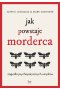 Jak powstaje morderca. Zagadki psychopatycznych umysłów
