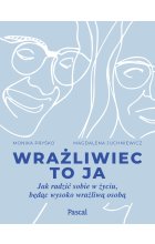 Wrażliwiec to ja. Jak radzić sobie w życiu, będąc wysoko wrażliwą osobą
