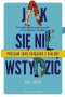 Jak się nie wstydzić. Ta książka wyjaśnia prawie wszystko, co nas kłopocze i zawstydza