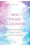 Moc twojej wrażliwości. Dla osób emocjonalnych, empatycznych i wysoko wrażliwych.