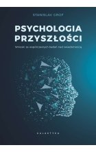 Psychologia przyszłości. Wnioski ze współczesnych badań nad świadomością