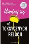 Uwolnij się od toksycznych relacji