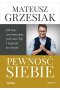 Pewność siebie. Jak być asertywnym, pokonać lęk i sięgnąć po swoje