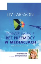 Porozumienie bez przemocy w mediacjach. Jak być trzecią stroną w konflikcie