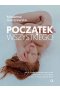 Początek wszystkiego. Jak to, czego doświadczamy przed narodzinami i w ich trakcie, wpływa na nasze