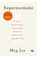 Supernormalsi. Jak trudne doświadczenia w młodym wieku budują naszą odporność psychiczną