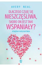 Dlaczego czuję się nieszczęśliwa, skoro on jest taki wspaniały?