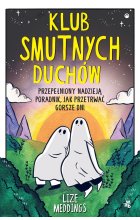 Klub Smutnych Duchów. Przepełniony nadzieją poradnik, jak przetrwać gorsze dni
