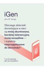 iGen. Dlaczego dzieciaki dorastające w sieci są mniej zbuntowane, bardziej tolerancyjne i mniej szczęśliwe