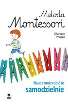 Metoda Montessori. Naucz mnie robić to samodzielnie wyd. 2023