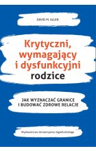 Krytyczni, wymagający i dysfunkcyjni rodzice. Jak wyznaczać granice i budować zdrowe relacje