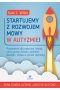 Startujemy z rozwojem mowy w autyzmie! Przewodnik dla rodziców którzy chcą pomóc dziecku zamienić dźwięki i słowa w proste rozmowy