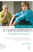 Jak radzić sobie z nastolatkiem poradnik dla dorosłych