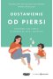Odstawienie od piersi. Świadomie, bez stresu, w zgodzie ze sobą i dzieckiem