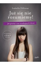 Już się nie rozumiemy jak przetrwać czas trzaskających drzwi o nastolatkach od 12 do 17 roku życia dziecka