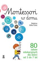 Montessori w domu. 80 zabaw edukacyjnych dla dzieci od 3 do 7 lat wyd. 2022
