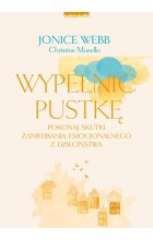 Wypełnić pustkę. Pokonaj skutki zaniedbania emocjonalnego z dzieciństwa