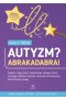 Autyzm? Abrakadabra! Siedem magicznych składników zabawy które pomogą twojemu dziecku rozwinąć interakcyjną koncentrację uwagi