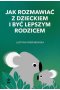 Jak rozmawiać z dzieckiem i być lepszym rodzicem