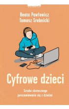 Cyfrowe dzieci. Sztuka skutecznego porozumiewania się z dziećmi