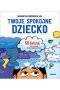 Twoje spokojne dziecko. 50 ćwiczeń, które pomogą dzieciom opanować złość