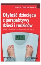 Otyłość dziecięca z perspektywy dzieci i rodziców. Aspekt behawioralny, emocjonalny, poznawczy