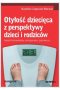 Otyłość dziecięca z perspektywy dzieci i rodziców. Aspekt behawioralny, emocjonalny, poznawczy