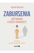 Zaburzenia odżywiania u dzieci i młodzieży. Pozytywny poradnik dla rodziców i bliskich