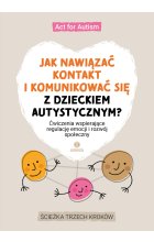 Jak nawiązać kontakt i komunikować się z dzieckiem autystycznym?Ćwiczenia wspierające regulację emocji i rozwój społeczny