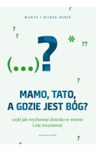 Mamo tato a gdzie jest Bóg czyli jak wychowywać dziecko w wierze i nie zwariować