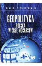 Geopolityka. Polska w grze mocarstw
